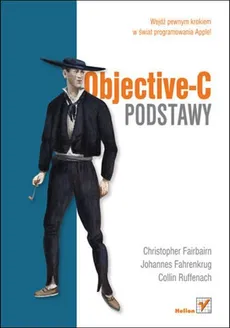 Objective C Podstawy - Outlet - Johannes Fahrenkrug, Christopher Fairbairn, Collin Ruffenach