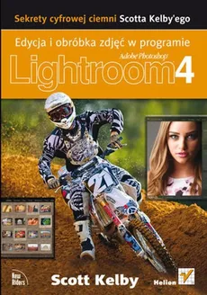 Edycja i obróbka zdjęć w programie Adobe Photoshop Lightroom 4 - Scott Kelby