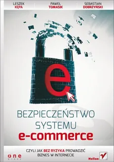 Bezpieczeństwo systemu e-commerce - Sebastian Dobrzyński, Leszek Kępa, Paweł Tomasik