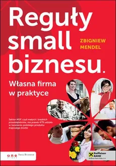 Reguły small biznesu Własna firma w praktyce - Zbigniew Mendel