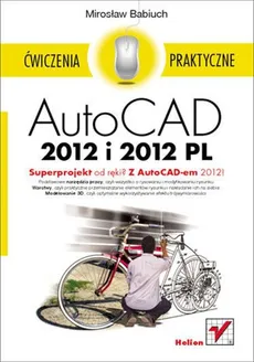 AutoCAD 2012 i 2012 PL Ćwiczenia praktyczne - Outlet - Mirosław Babiuch