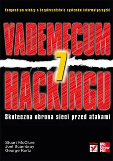 Vademecum hackingu 7 - George Kurtz, Stuart McClure, ScambrayJoel