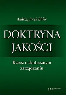 Doktryna jakości Rzecz o skutecznym zarządzaniu - Outlet - Blikle Andrzej Jacek