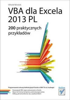 VBA dla Excela 2013 PL 200 praktycznych przykładów - Witold Wrotek