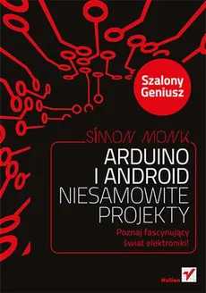 Arduino i Android Niesamowite projekty Szalony Geniusz - Simon Monk