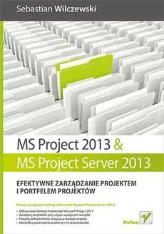 MS Project 2013 i MS Project Server 2013 Efektywne zarządzanie projektem i portfelem projektów - Sebastian Wilczewski
