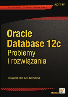 Oracle Database 12c Problemy i rozwiązania - Padfield Bill, Kuhn Darl, Alapati Sam