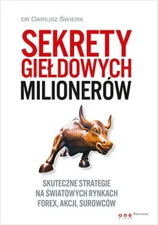 Sekrety giełdowych milionerów Skuteczne strategie na światowych rynkach Forex, akcji, surowców - Outlet - Dariusz Świerk