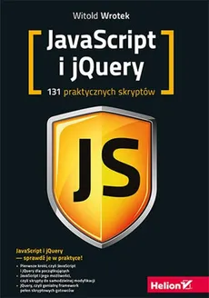 Javascript i jQuery 131 praktycznych skryptów - Witold Wrotek