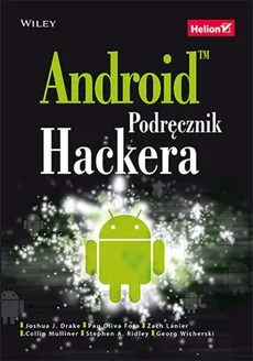 Android Podręcznik hackera - Outlet - Mulliner Collin, Joshua J. Drake, Pau Oliva Fora i 2 in., Lanier Zach
