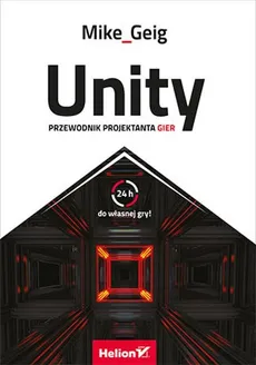 Unity Przewodnik projektanta gier - Outlet - Mike Geig