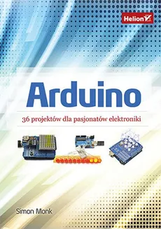 Arduino 36 projektów dla pasjonatów elektroniki - Simon Monk