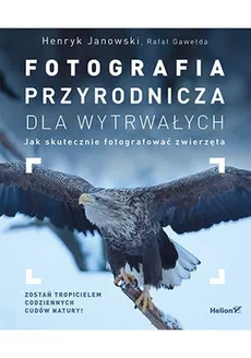 Fotografia przyrodnicza dla wytrwałych - Outlet - Rafał Gawełda, Henryk Janowski