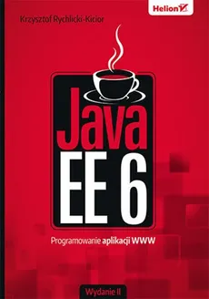 Java EE 6. Programowanie aplikacji WWW - Krzysztof Rychlicki-Kicior