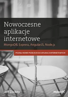 Nowoczesne aplikacje internetowe MongoDB Express AngularJS, Node.js - Jeff Dickey