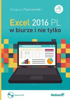 Excel 2016 PL w biurze i nie tylko + CD - Sergiusz Flanczewski