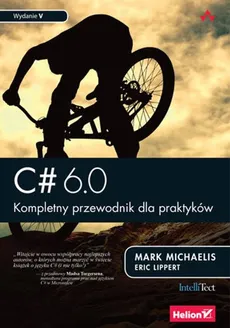 C# 6.0 Kompletny przewodnik dla praktyków - Outlet - Lippert Eric, Michaelis Mark