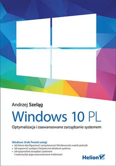 Windows 10 PL Optymalizacja i zaawansowane zarządzanie systemem - Andrzej Szeląg