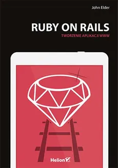 Ruby on Rails Tworzenie aplikacji WWW - John Elder