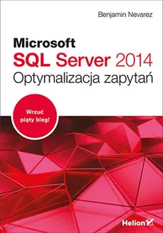 Microsoft SQL Server 2014 Optymalizacja zapytań - Outlet - Benjamin Nevarez