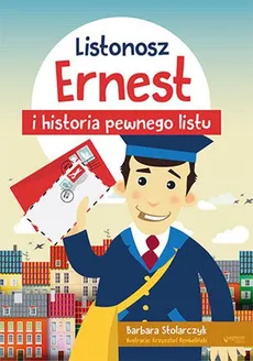 Listonosz Ernest i historia pewnego listu - Barbara Stolarczyk
