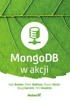 MongoDB w akcji - Peter Bakkum, Kyle Banker, Doug Garrett, Tim Hawkins, Shaun Verch