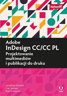 Adobe InDesign CC/CC PL Projektowanie multimediów i publikacji do druku - Jonathan Gordon, Cari Jansen, Rob Schwartz