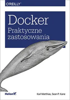Docker Praktyczne zastosowania - Matthias Karl, Sean P. Kane