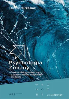 Psychologia zmiany najskuteczniejsze narzędzia pracy z ludzkimi emocjami, zachowaniami i myśleniem - Outlet - Mateusz Grzesiak