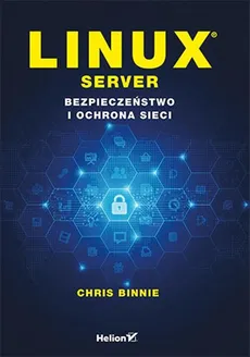 Linux Server Bezpieczeństwo i ochrona sieci - Outlet - Chris Binnie