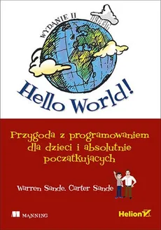 Hello World! Przygoda z programowaniem dla dzieci i absolutnie początkujących. - Sande Carter, Sande Warren