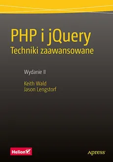PHP i jQuery. Techniki zaawansowane. - Jason Lengstorf, Keith Wald