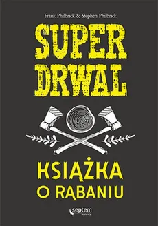 Superdrwal Książka o rąbaniu - Outlet - Frank Philbrick, Stephen Philbrick