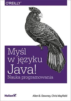 Myśl w języku Java! Nauka programowania - Allen B. Downey, Mayfield Chris