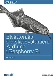Elektronika z wykorzystaniem Arduino i Raspberry Pi. Receptury - Monk Simon