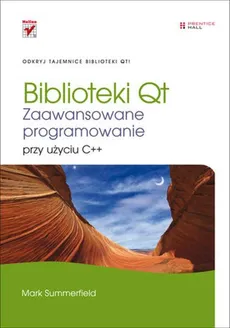 Biblioteki Qt Zaawansowane programowanie przy użyciu C++ - Outlet - Mark Summerfield