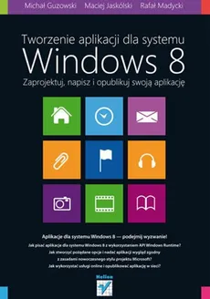 Tworzenie aplikacji dla systemu Windows 8 - Michał Guzowski, Maciej Jaskólski, Rafał Madycki