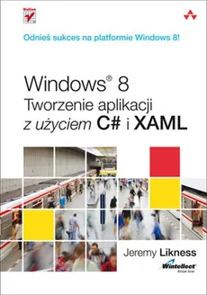 Windows 8 Tworzenie aplikacji z użyciem C# i XAML - Jeremy Likness
