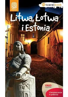 Litwa Łotwa i Estonia Travelbook W 1 - Agnieszka Apanasewicz, Felicja BilskaJoanna, Michał Lubina, Antoni Trzmiel