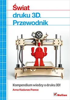 Świat druku 3D Przewodnik - Kaziunas France Anna