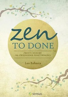 Zen To Done Proste sposoby na zwiększenie efektywności - Babauta Leo