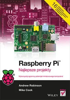 Raspberry Pi Najlepsze projekty - Mike Cook, Andrew Robinson