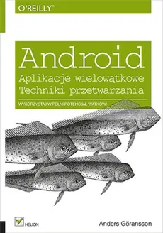 Android. Aplikacje wielowątkowe. Techniki przetwarzania - Anders Goransson