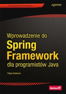 Wprowadzenie do Spring Framework dla programistów Java - Felipe Gutierrez