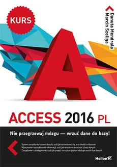 Access 2016 PL Kurs - Danuta Mendrala, Marcin Szeliga