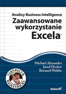 Analizy Business Intelligence Zaawansowane wykorzystanie Excela - Wehbe Bernard, Decker Jared, Alexander Michael