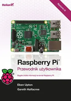 Raspberry Pi. Przewodnik użytkownika - Gareth Halfacree, Eben Upton