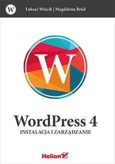 WordPress 4 Instalacja i zarządzanie - Magdalena Bród, Łukasz Wójcik
