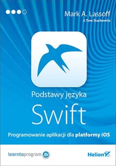 Podstawy języka Swift Programowanie aplikacji dla platformy iOS - Lassoff Mark A., Tom Stachowitz
