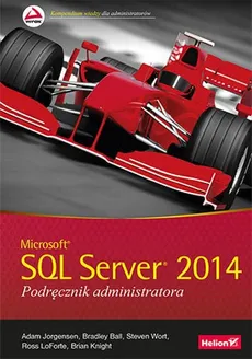 Microsoft SQL Server 2014 Podręcznik administratora - Outlet - Jorgensen Adam, Ball Bradley, Knight Brian, LoForte Ross, Wort Steven